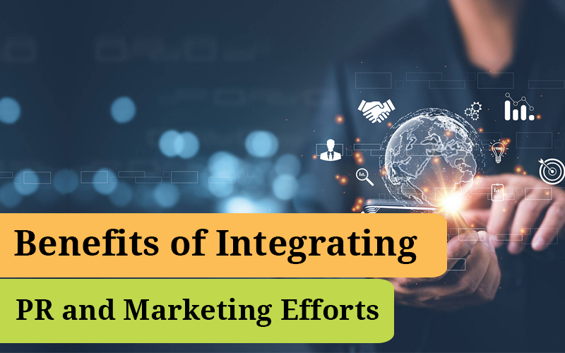 Benefits of Integrating PR and Marketing Efforts