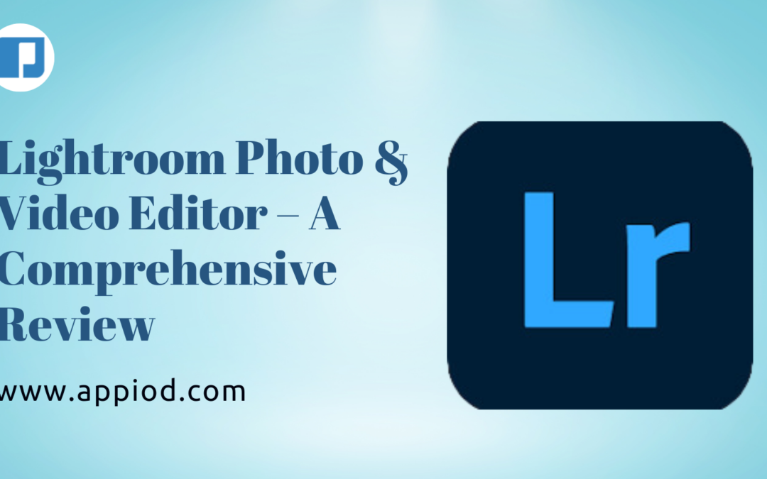 Lightroom Photo & Video Editor – A Comprehensive Review