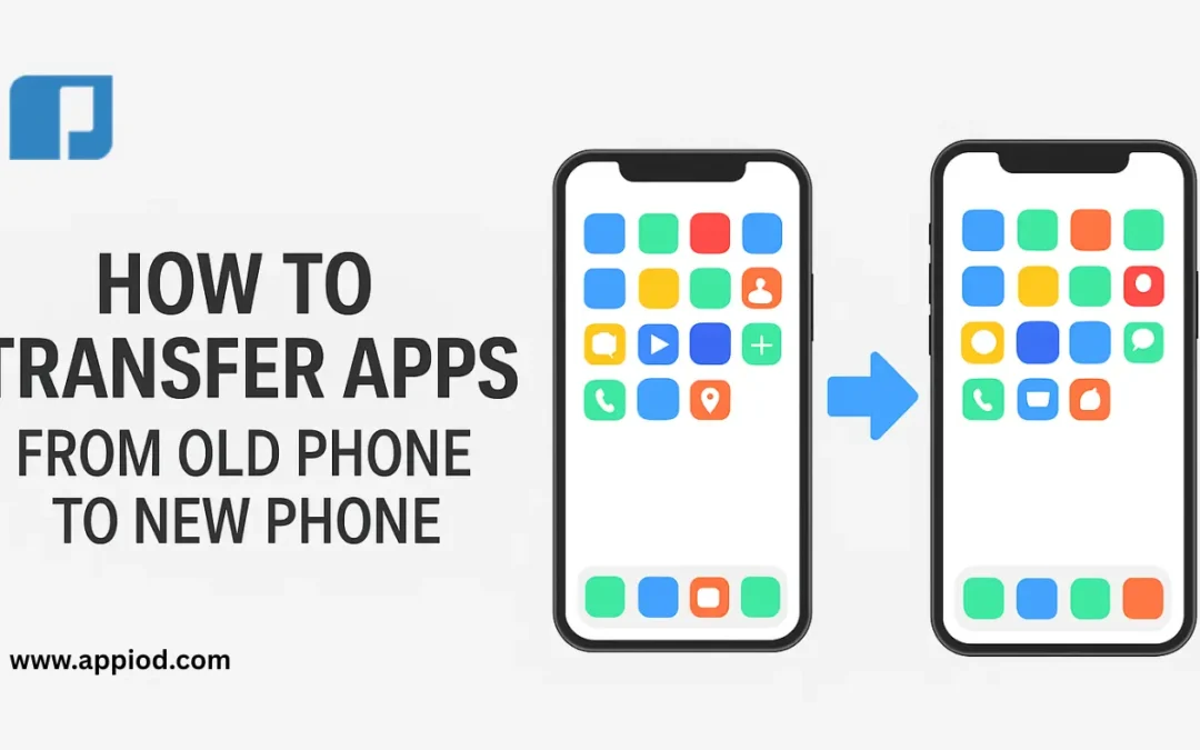 How to Transfer Apps from Old Phone to New Phone (Android & iPhone)
